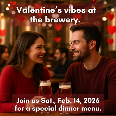 VALENTINE's DAY [a] the Brewery